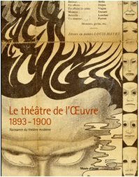 Le théâtre de l'Oeuvre 1893-1900: Naissance du théâtre moderne