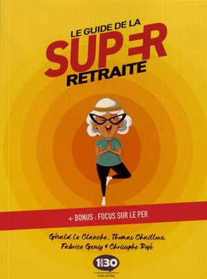 Le guide de la super retraite - + bonus focus sur le PER