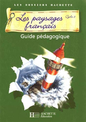 Les dossiers Hachette Géographie Cycle 3 - Les Paysages français