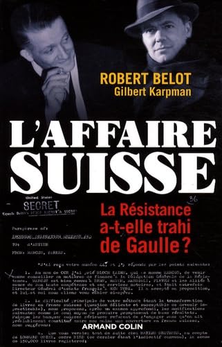 L'Affaire suisse - La Résistance a-t-elle trahi de Gaulle ?: La Résistance a-t-elle trahi de Gaulle ?
