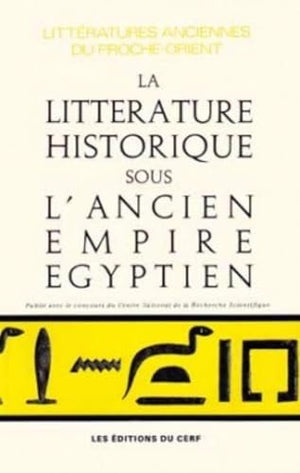 LA LITTÉRATURE HISTORIQUE SOUS L'ANCIEN EMPIRE ÉGYPTIEN