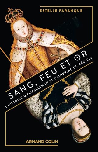 Sang, feu et or: L'Histoire d'Elisabeth Ire et Catherine de Médicis