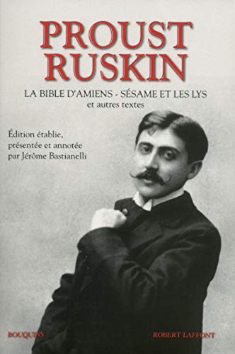 Proust - Ruskin: La bible d'Amiens - Sésame et les lys et autres textes