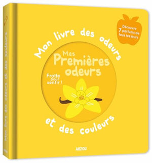 Mon livre des odeurs et des couleurs - Mes premières odeurs