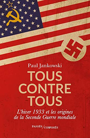 Tous contre tous: L'hiver 1933 et les origines de la Seconde Guerre mondiale