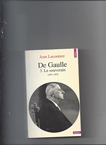 DE GAULLE. Tome 3, Le souverain 1959-1970