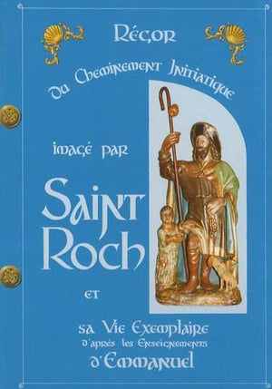 Du cheminement initiatique imagé par saint Roch et sa vie exemplaire d'après les enseignements d'Emmanuel