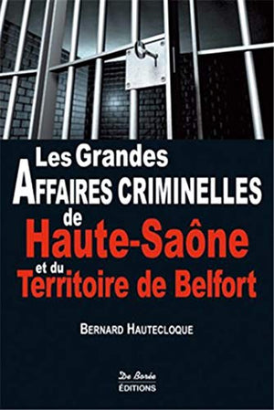 Grandes affaires criminelles de la Haute-Saône et du Territoire de Belfort