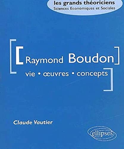 Raymond Boudon. Vie, oeuvres, concepts