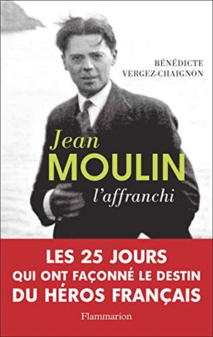 Jean Moulin: L'affranchi