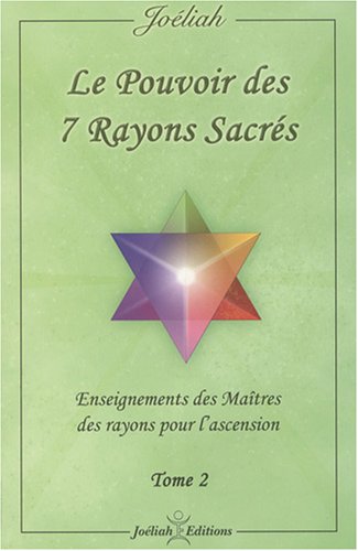 Le pouvoir des 7 rayons sacrés: Enseignement des Maîtres des rayons pour l'ascension Tome 2
