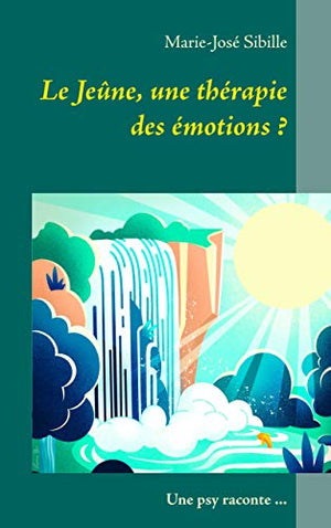 Le Jeûne, une thérapie des émotions ?: Une psy raconte ...