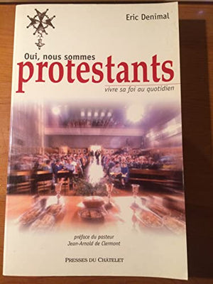 Oui, nous sommes protestants