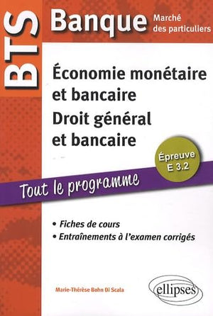 BTS Banque Marché des particuliers. Epreuve E 3.2 Economie monétaire et bancaire. Droit général et droit bancaire. Fiches de cours et exercices corrigés