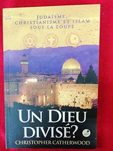 Un Dieu divisé?  : Judaïsme, christianisme et islam sous la loupe