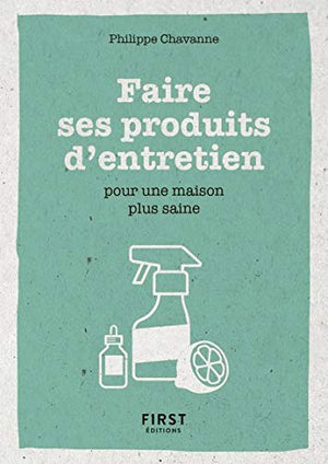 Faire ses produits d'entretien - Pour une maison plus saine