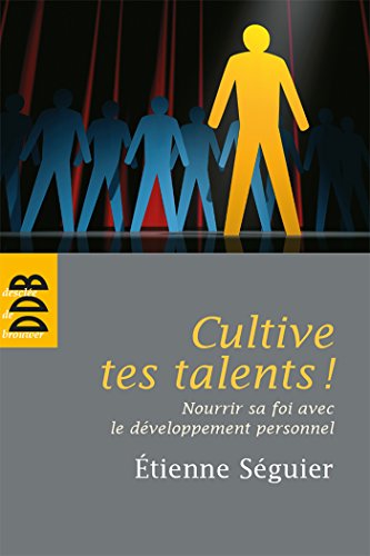 Cultive tes talents !: Nourrir sa foi avec le développement personnel