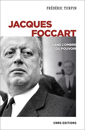Jacques Foccart. Dans l'ombre du pouvoir