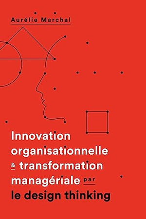 Innovation organisationnelle & transformation manageriale par le design thinking