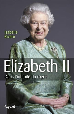 Elizabeth II : Dans l'intimité du règne