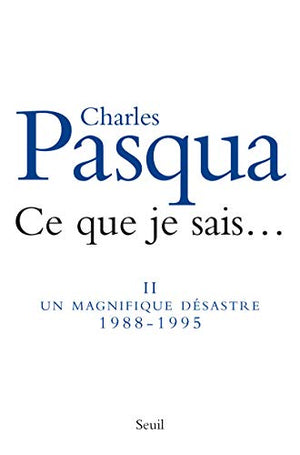 Ce que je sais.... (vol.2 ) : Un magnifique désastre 1988-1995