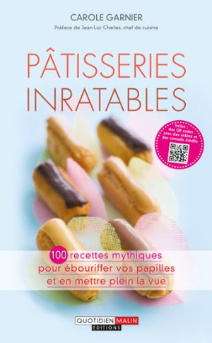 Pâtisseries inratables: 100 recettes mythiques pour ébouriffer vos papilles et en mettre plein la vue