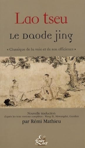 Le Daode Jing - "Classique de la voie et de son efficience"