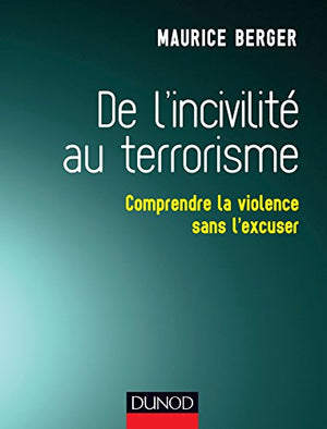 De l'incivilité au terrorisme - Comprendre la violence sans l'excuser