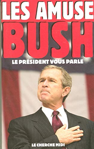 Les Amuses-Bush : Le président vous parle