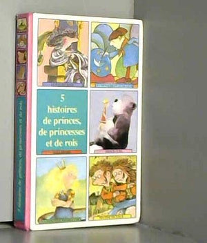 5 histoires de princes, de princesses et de rois