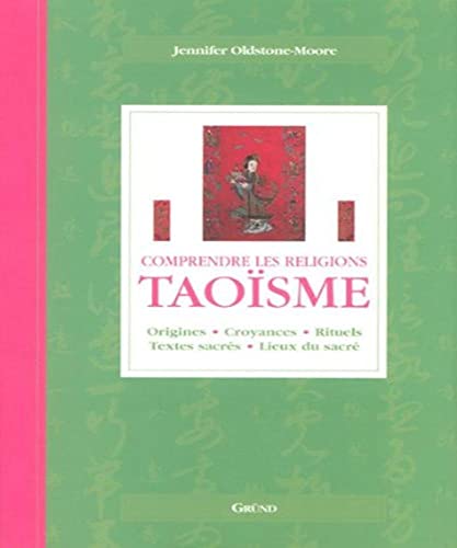 Taoïsme: Origines, croyances, rituels, textes sacrés, lieux du sacré