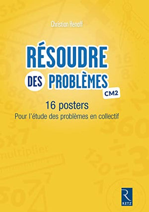 Résoudre des problèmes CM2: 16 posters pour l'étude des problèmes en collectif