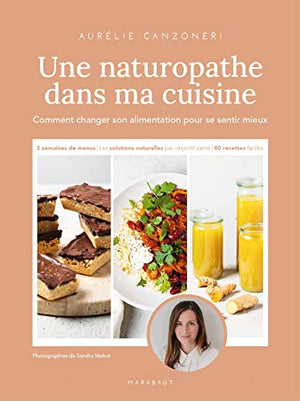 Une naturopathe dans ma cuisine: Comment changer son alimentation pour se sentir mieux