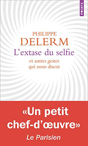 L'extase du selfie et autres gestes qui nous disent