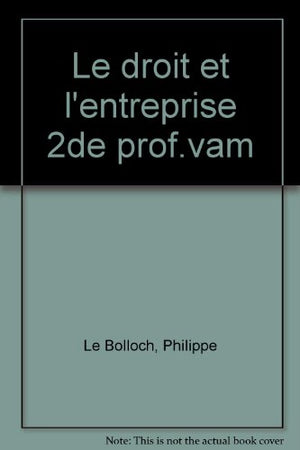 DROIT 2NDE PROFESSIONNELLE LE DROIT ET L'ENTREPRISE. Dossiers et synthèses