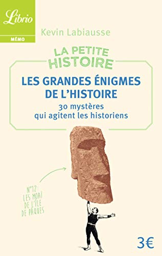 La Petite Histoire : Les Grandes Énigmes de l'Histoire: 30 mystères qui agitent les historiens