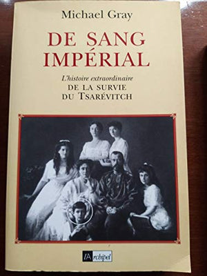 De sang impérial. L'histoire extraordinaire de la survie du Tsarevitch