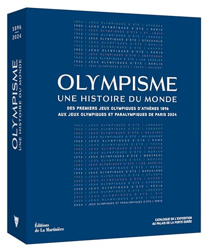 Olympisme, une histoire du monde: Des premiers Jeux Olympiques dAthènes 1896 aux Jeux Olympiques et Paralympiques de Paris 2024
