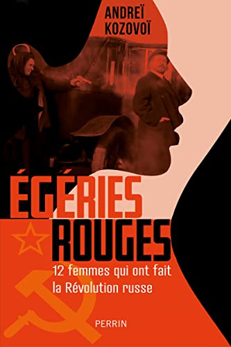 Egéries rouges: Douze femmes qui ont fait la Révolution russe
