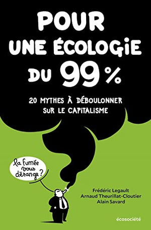 Pour une écologie du 99% - 20 mythes à déboulonner sur le ca