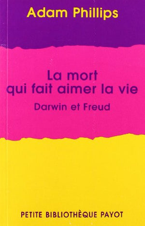 La mort qui fait aimer la vie: Darwin et Freud