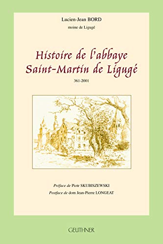 Histoire de l'abbaye Saint-Martin de Ligugé Préface de Piot SKUBISZEWSKI - Postface de dom Jean-Pie
