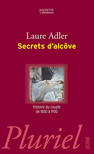 Secrets d'alcôve: Histoire du couple de 1830 à 1930