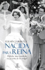 Nacida para reina: Fabiola, una española en la corte de los belgas (ESPASA FORUM)