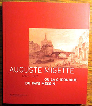 Auguste Migette 1802-1884 ou la chronique du pays messin