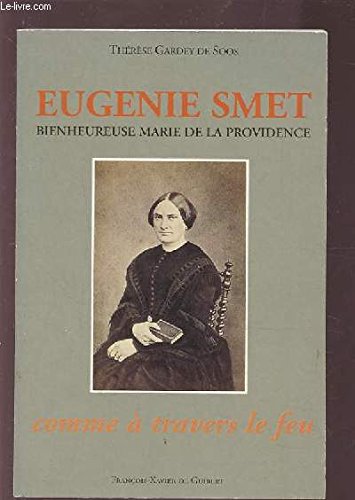 Eugénie Smet (bienheureuse Marie de la Providence): Fondatrice des Auxiliatrices du purgatoire, 1825-1871...