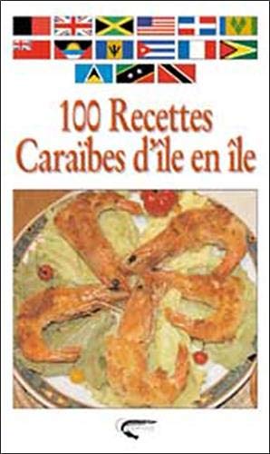 100 recettes Caraïbes d'île en île