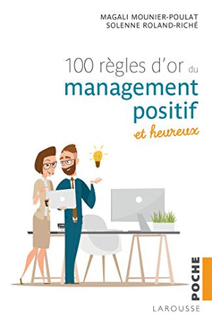 100 règles d'or du management positif et heureux