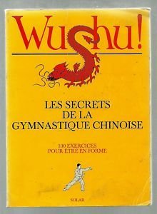 Wu shu : Les secrets de la gymnastique chinoise - 100 exercices pour être enforme