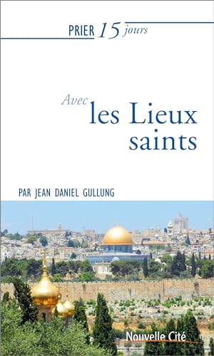 Prier 15 jours avec les Lieux saints